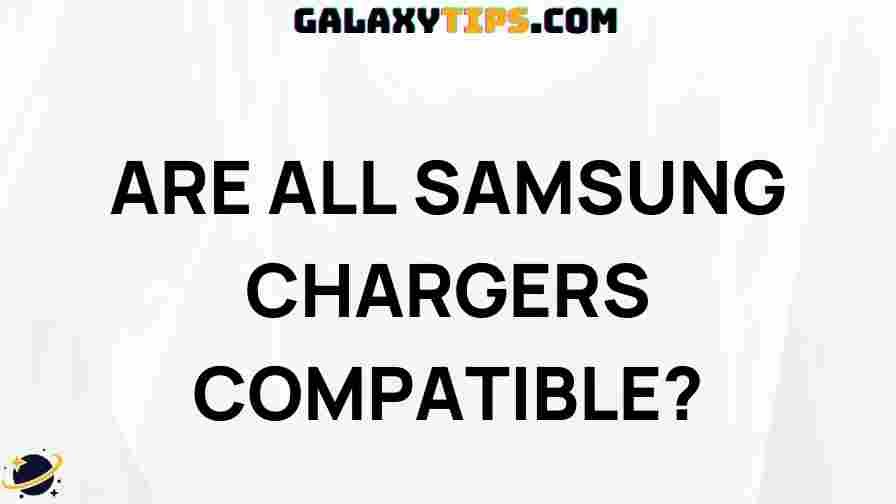 are-all-samsung-chargers-compatible