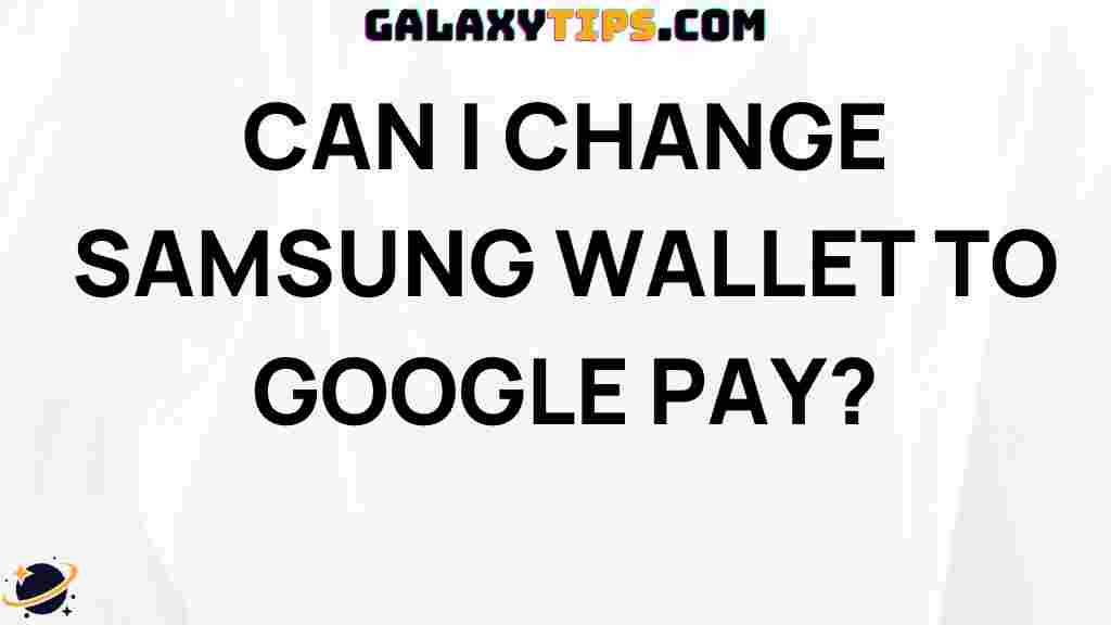 change-samsung-wallet-google-pay