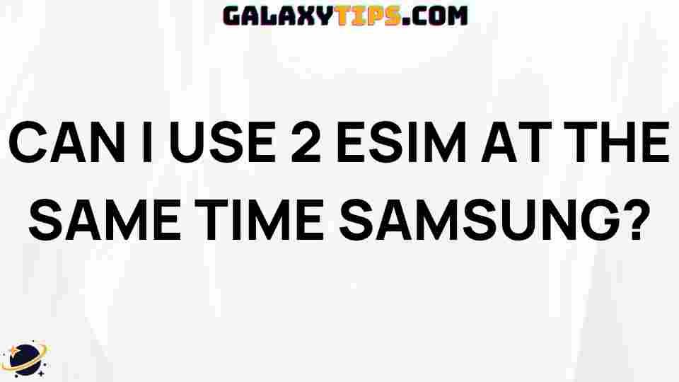 can-i-use-2-esim-same-time-samsung