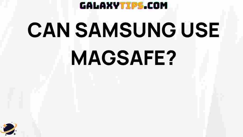 can-samsung-phones-use-magsafe