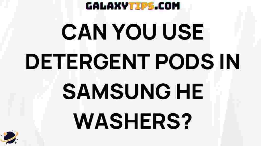 can-you-use-detergent-pods-in-samsung-he-washers