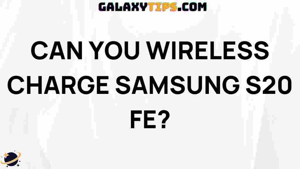 can-you-wireless-charge-samsung-s20-fe