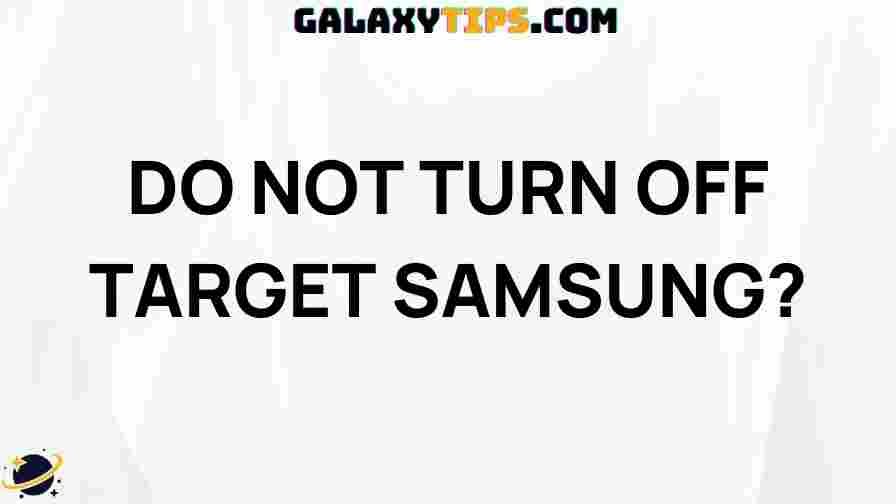 ultimate-guide-do-not-turn-off-target-samsung