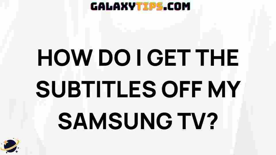 URL:samsung-tv-disable-subtitles-guide