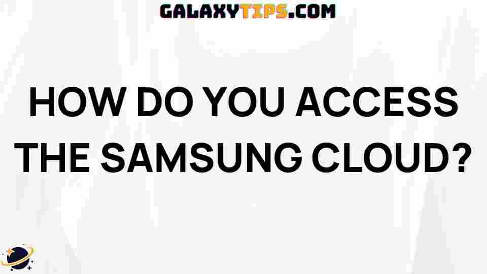 ultimate-guide-accessing-samsung-cloud