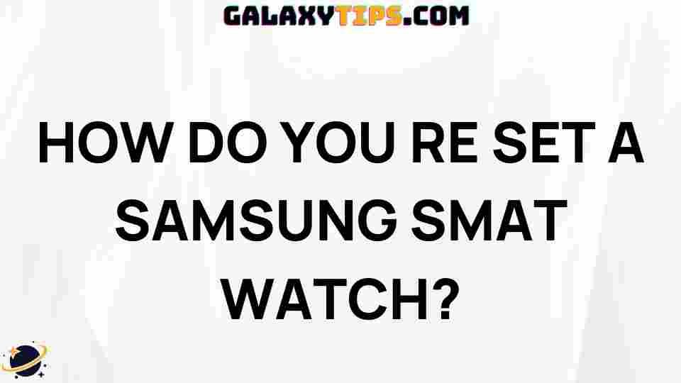 ultimate-guide-resetting-samsung-smart-watch