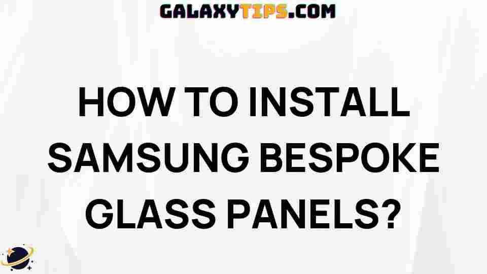 ultimate-guide-to-installing-samsung-bespoke-glass-panels