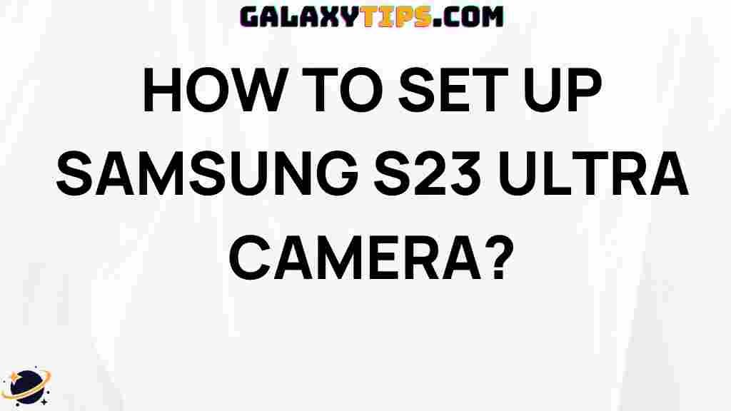 ultimate-guide-setting-up-samsung-s23-ultra-camera