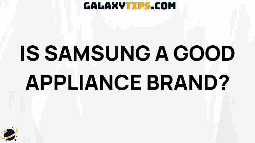 is-samsung-a-good-appliance-brand