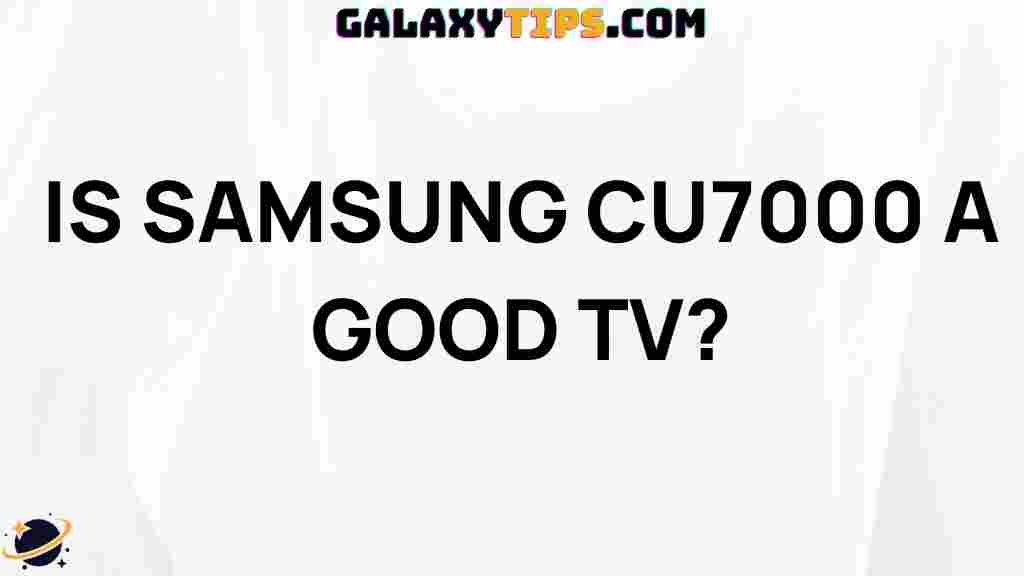 is-samsung-cu7000-a-good-tv