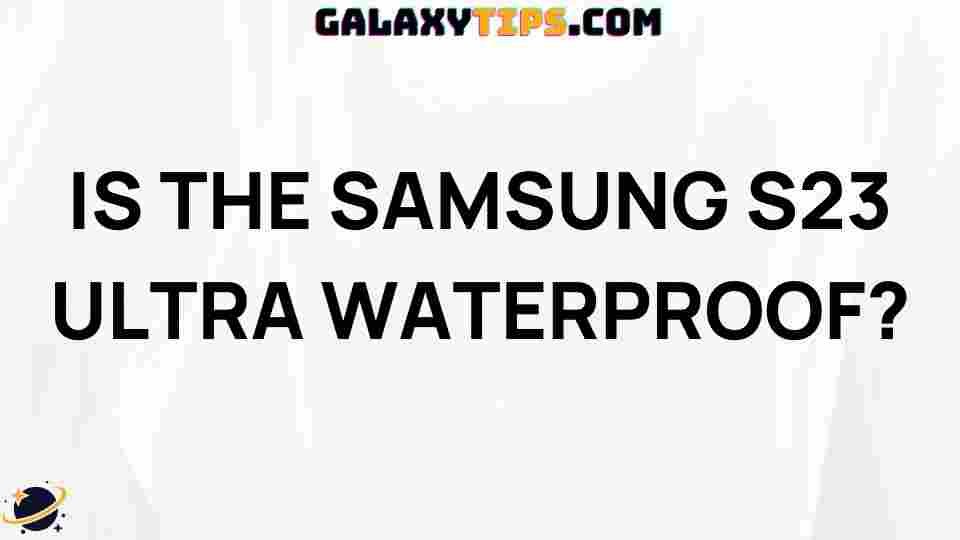 samsung-s23-ultra-waterproof-guide