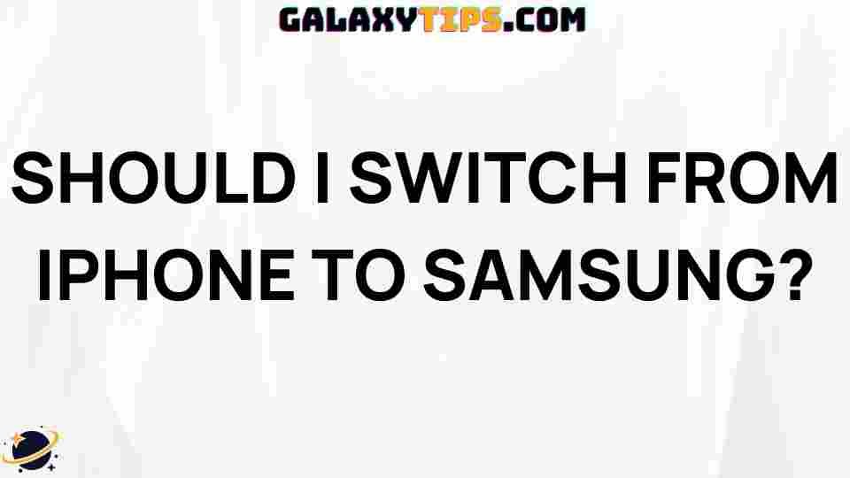 top-reasons-to-switch-samsung