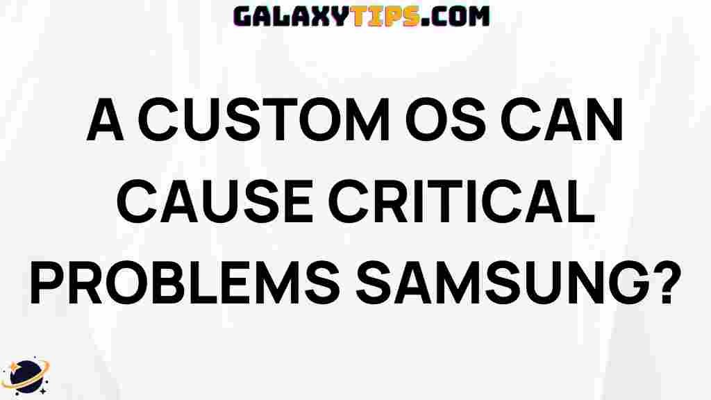 can-a-custom-os-cause-critical-problems-samsung