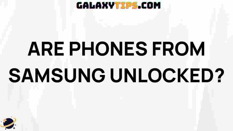 are-samsung-phones-unlocked