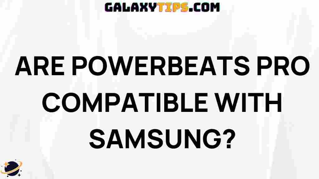 are-powerbeats-pro-compatible-with-samsung