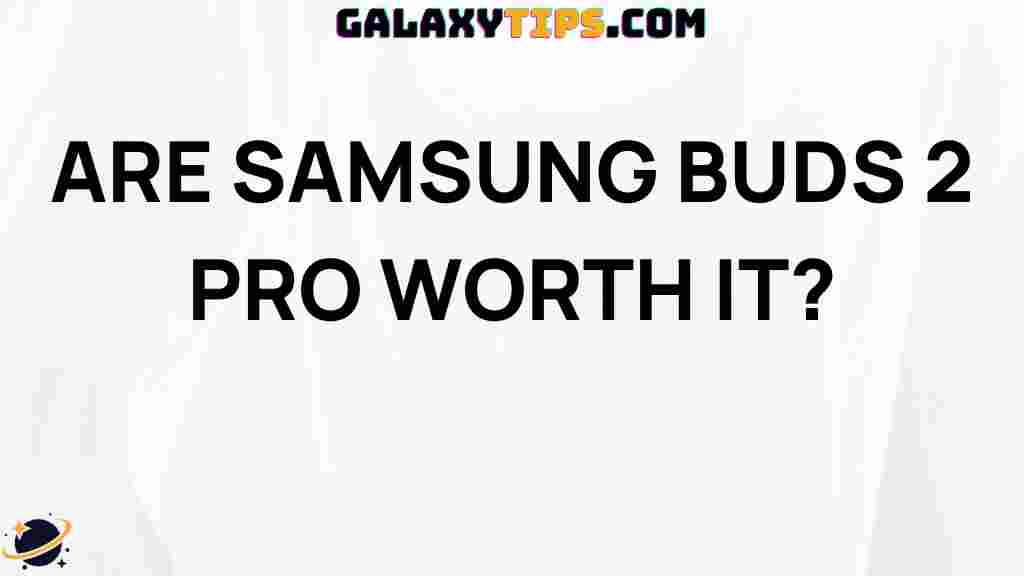 are-samsung-buds-2-pro-worth-it