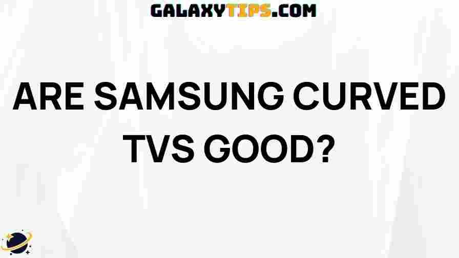 are-samsung-curved-tvs-worth-it