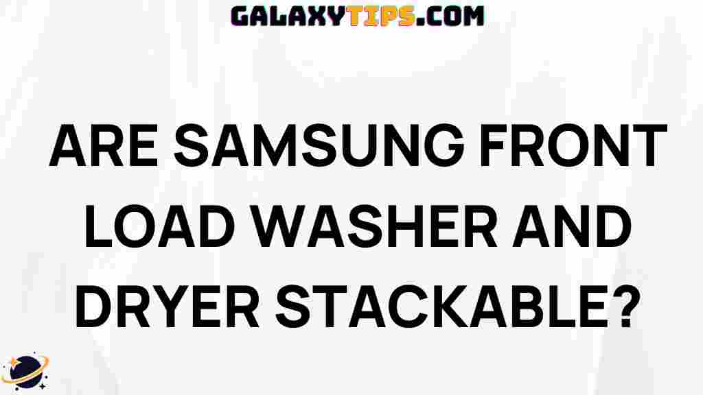 are-samsung-front-load-washer-and-dryer-stackable