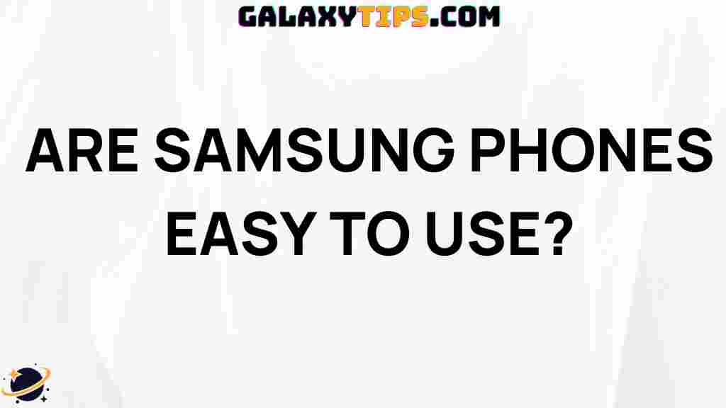 are-samsung-phones-easy-to-use
