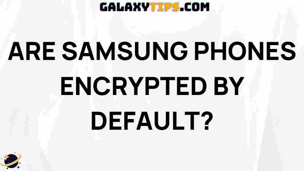 are-samsung-phones-encrypted