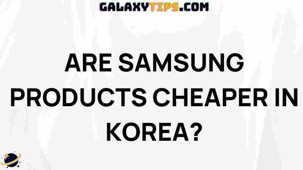 are-samsung-products-cheaper-in-korea
