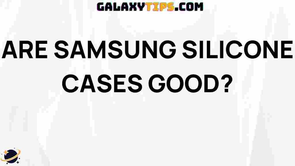 are-samsung-silicone-cases-good