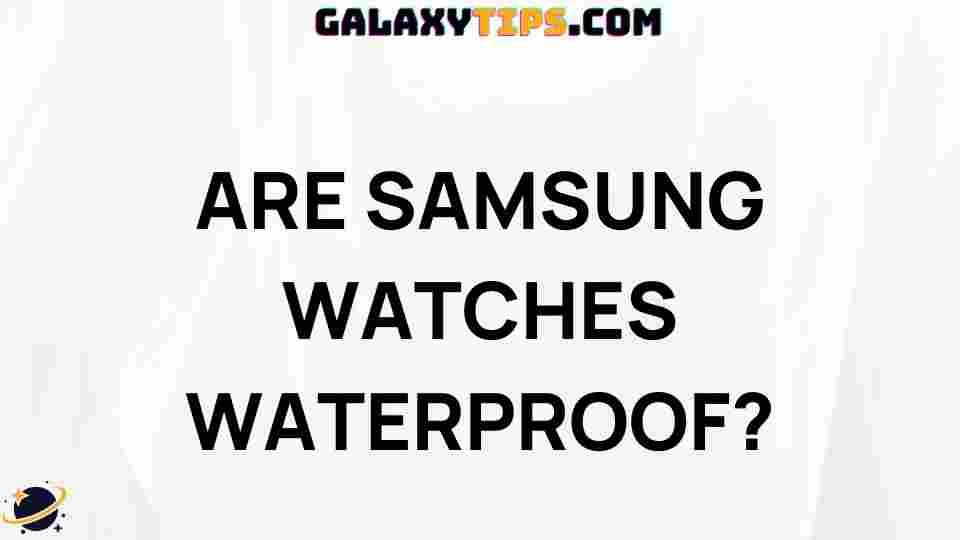 are-samsung-watches-waterproof