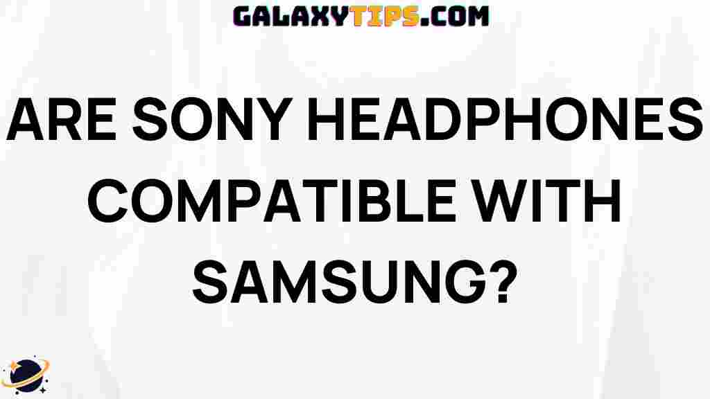 are-sony-headphones-compatible-with-samsung