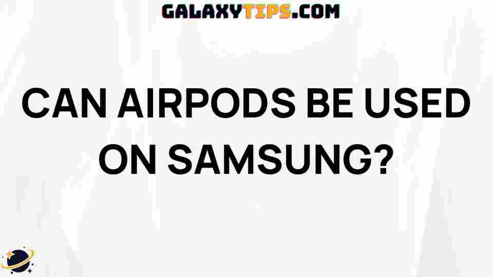 can-airpods-be-used-on-samsung