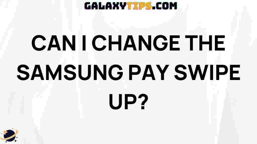 how-to-change-samsung-pay-swipe-up