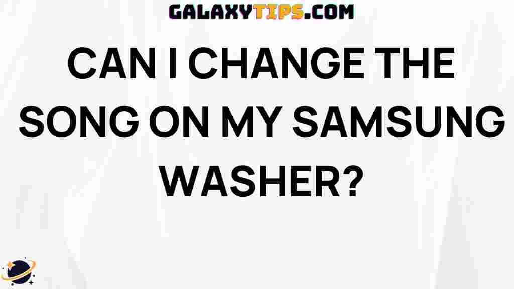 can-i-change-the-song-on-my-samsung-washer