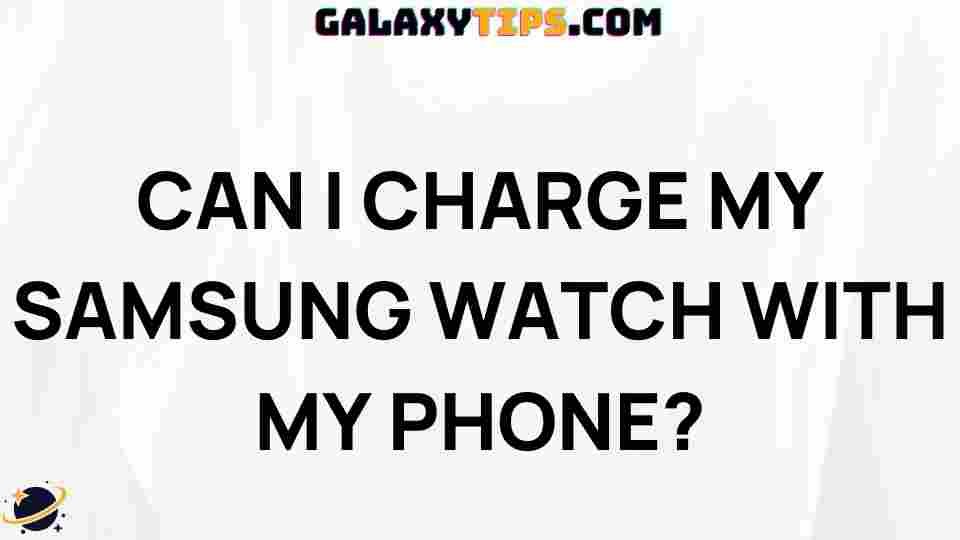 can-i-charge-my-samsung-watch-with-my-phone