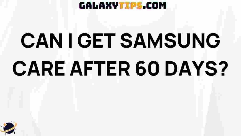 can-i-get-samsung-care-after-60-days