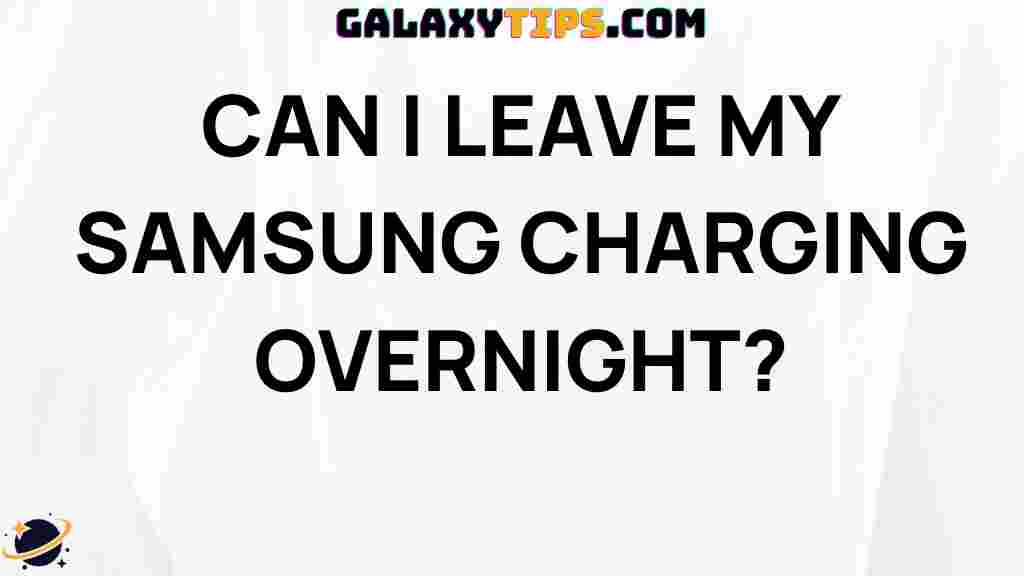 can-i-leave-my-samsung-charging-overnight