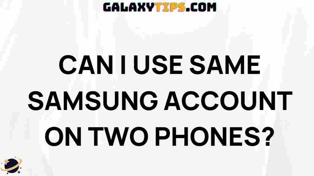 can-i-use-same-samsung-account-on-two-phones