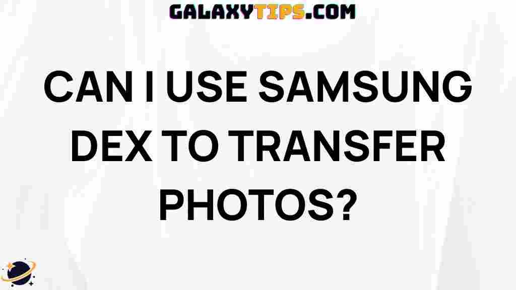 can-i-use-samsung-dex-to-transfer-photos