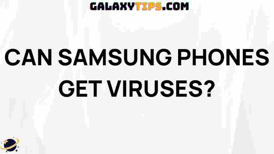 can-samsung-phones-get-viruses