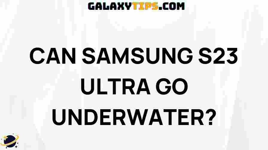 ultimate-guide-can-samsung-s23-ultra-go-underwater