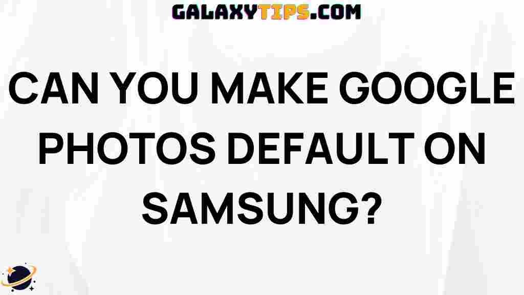 make-google-photos-default-samsung