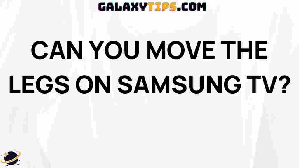 can-you-move-the-legs-on-samsung-tv