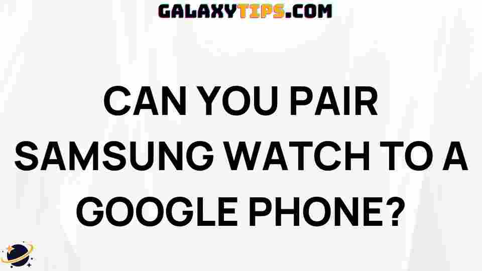 how-to-pair-samsung-watch-google-phone