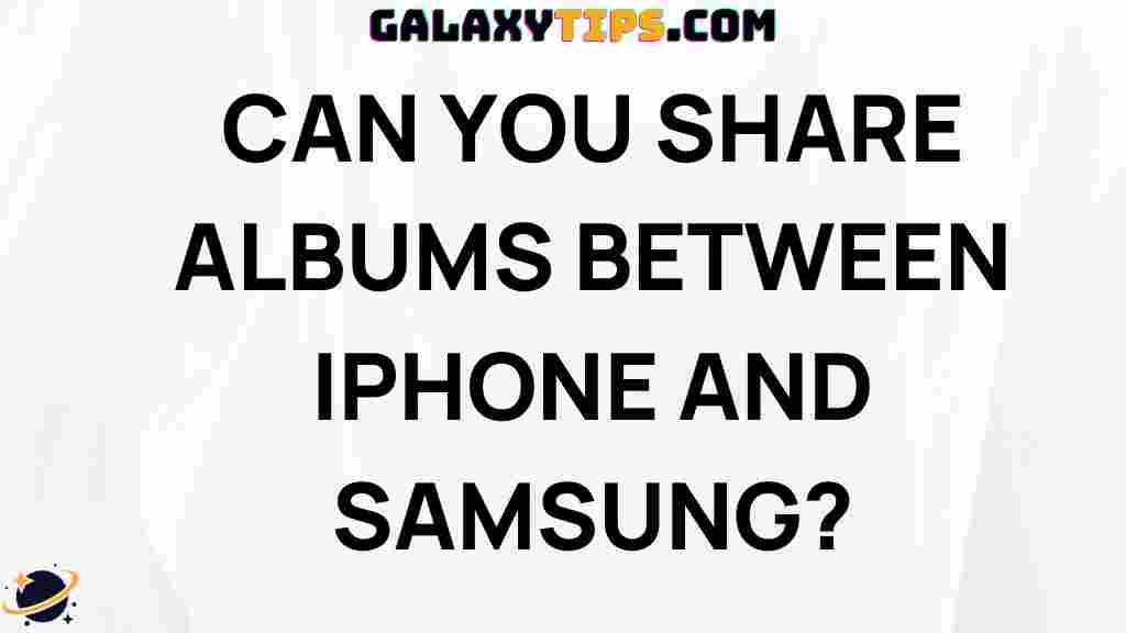 share-albums-between-iphone-samsung