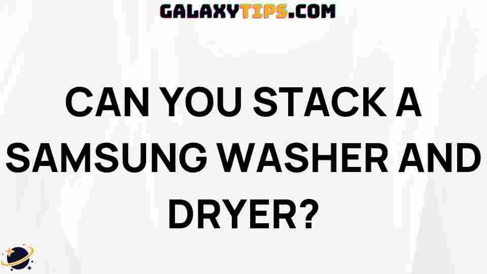 can-you-stack-a-samsung-washer-and-dryer