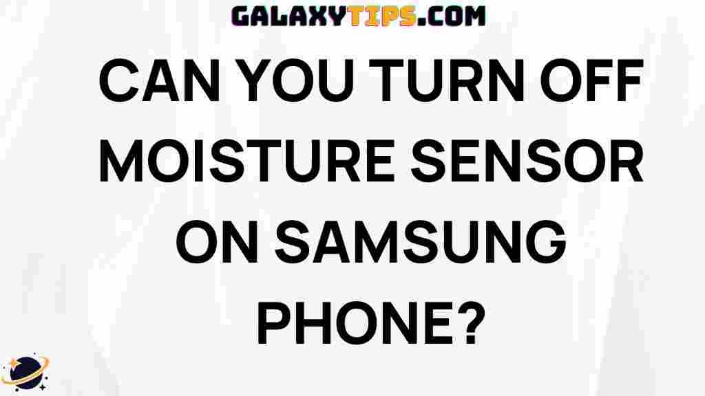 how-to-disable-moisture-sensor-on-samsung-phone
