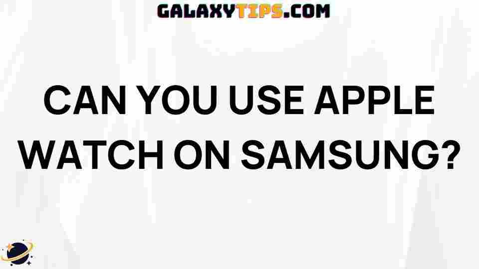 can-you-use-apple-watch-on-samsung
