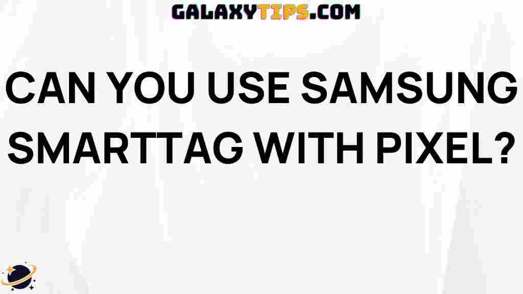 ultimate-guide-using-samsung-smarttag-pixel