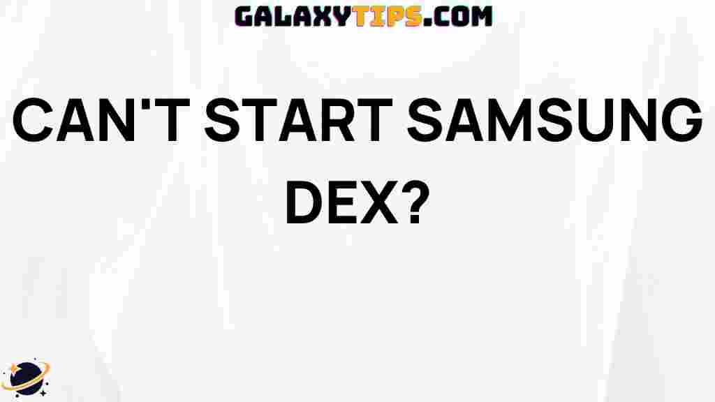 cant-start-samsung-dex-troubleshooting