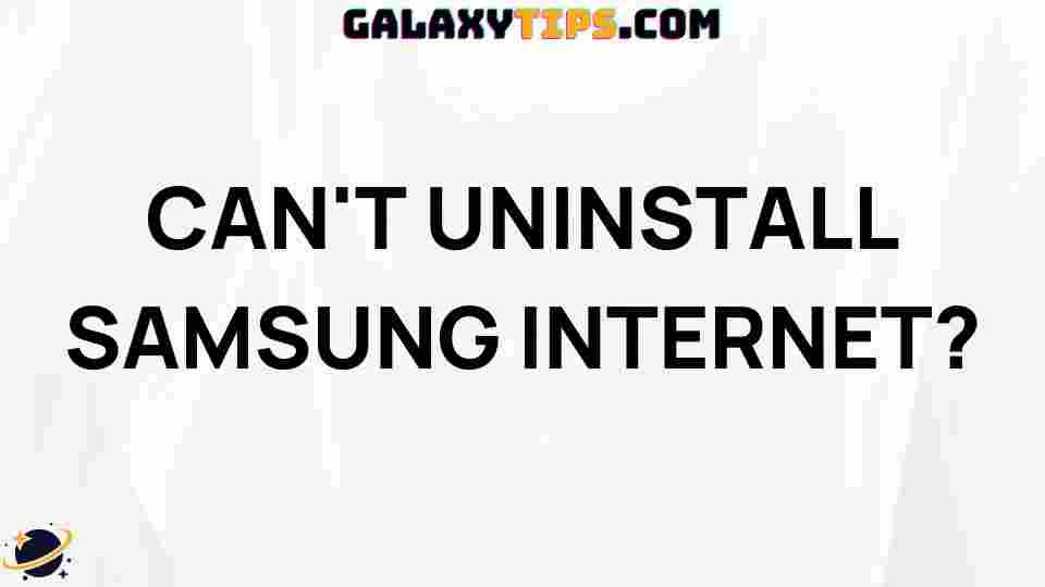 cant-uninstall-samsung-internet