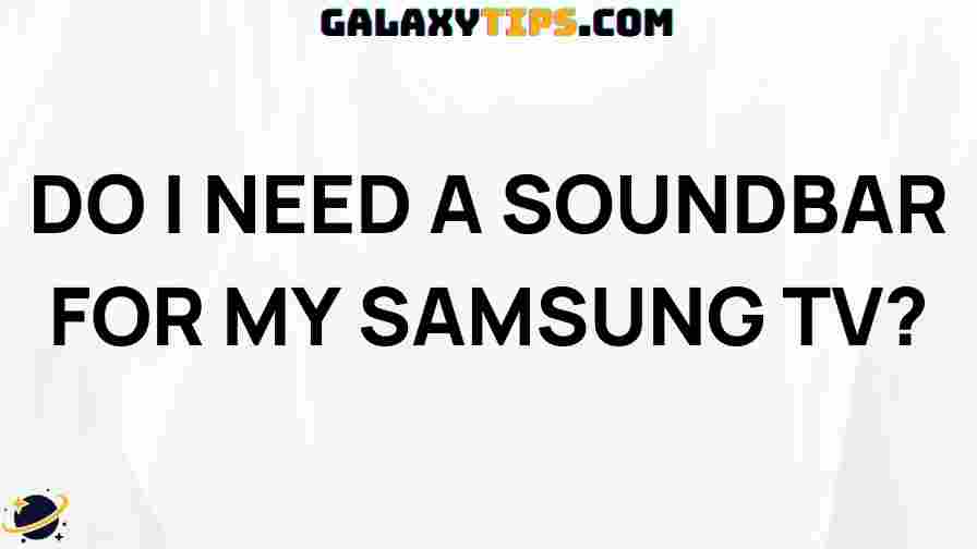 do-i-need-a-soundbar-for-my-samsung-tv