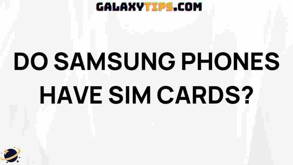 do-samsung-phones-have-sim-cards